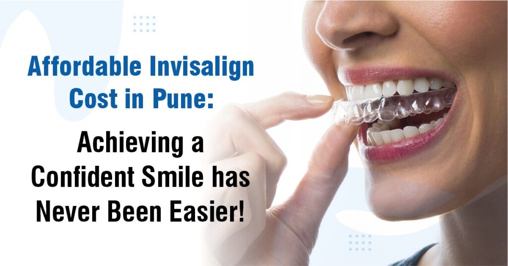 Affordable Invisalign Cost in Pune